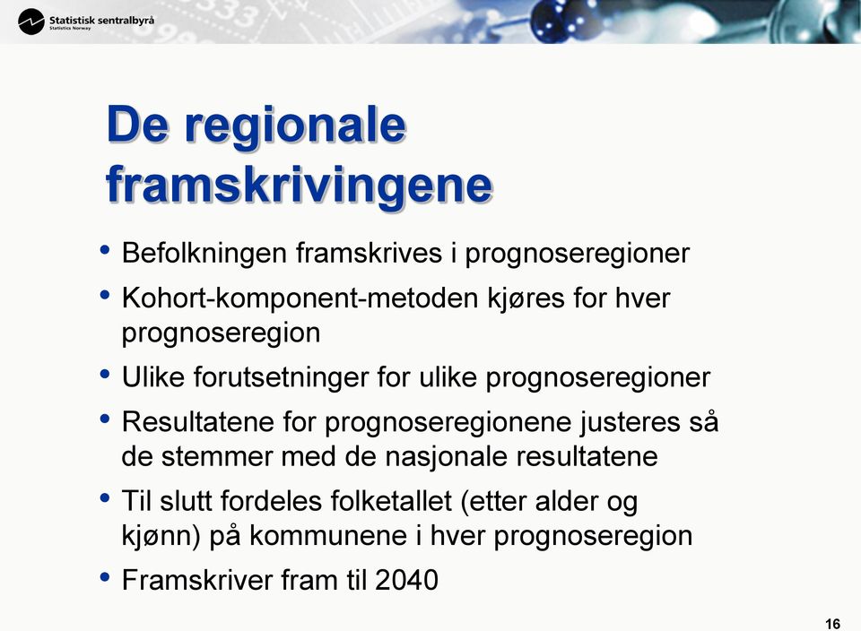 prognoseregioner Resultatene for prognoseregionene justeres så de stemmer med de nasjonale