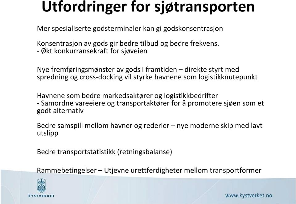 logistikknutepunkt Havnene som bedre markedsaktører og logistikkbedrifter Samordne vareeiere og transportaktører for å promotere sjøen som et godt alternativ