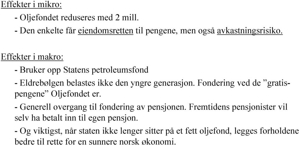 Fondering ved de gratispengene Oljefondet er. - Generell overgang til fondering av pensjonen.