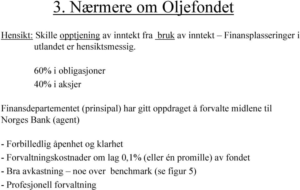 60% i obligasjoner 40% i aksjer Finansdepartementet (prinsipal) har gitt oppdraget å forvalte midlene til