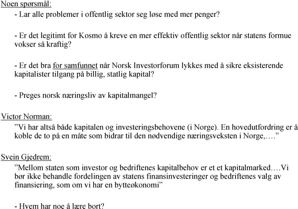 Victor Norman: Vi har altså både kapitalen og investeringsbehovene (i Norge). En hovedutfordring er å koble de to på en måte som bidrar til den nødvendige næringsveksten i Norge,.