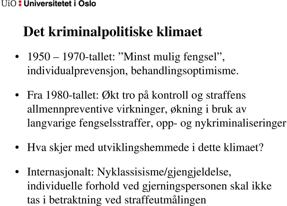 fengselsstraffer, opp- og nykriminaliseringer Hva skjer med utviklingshemmede i dette klimaet?