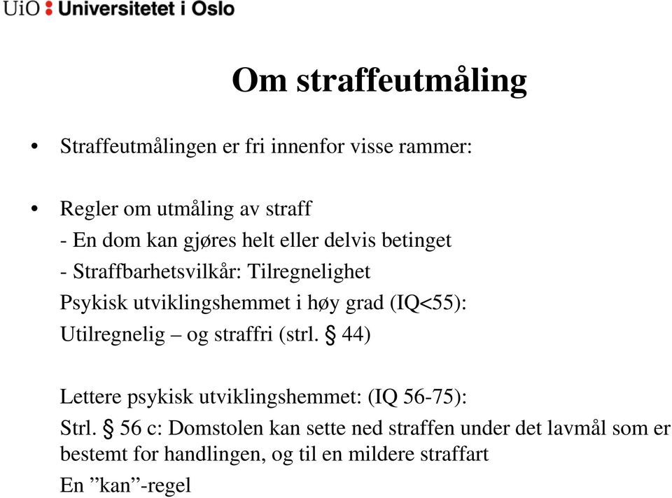 (IQ<55): Utilregnelig og straffri (strl. 44) Lettere psykisk utviklingshemmet: (IQ 56-75): Strl.