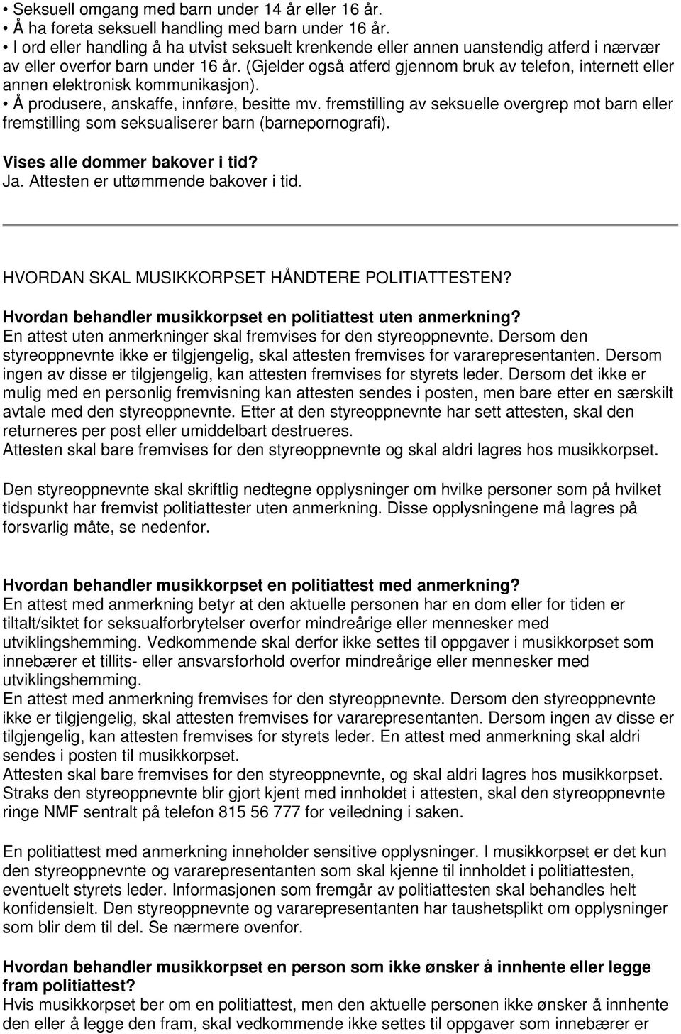 (Gjelder også atferd gjennom bruk av telefon, internett eller annen elektronisk kommunikasjon). Å produsere, anskaffe, innføre, besitte mv.