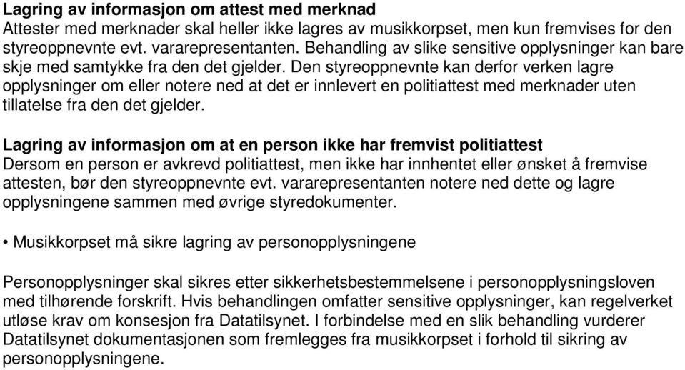 Den styreoppnevnte kan derfor verken lagre opplysninger om eller notere ned at det er innlevert en politiattest med merknader uten tillatelse fra den det gjelder.