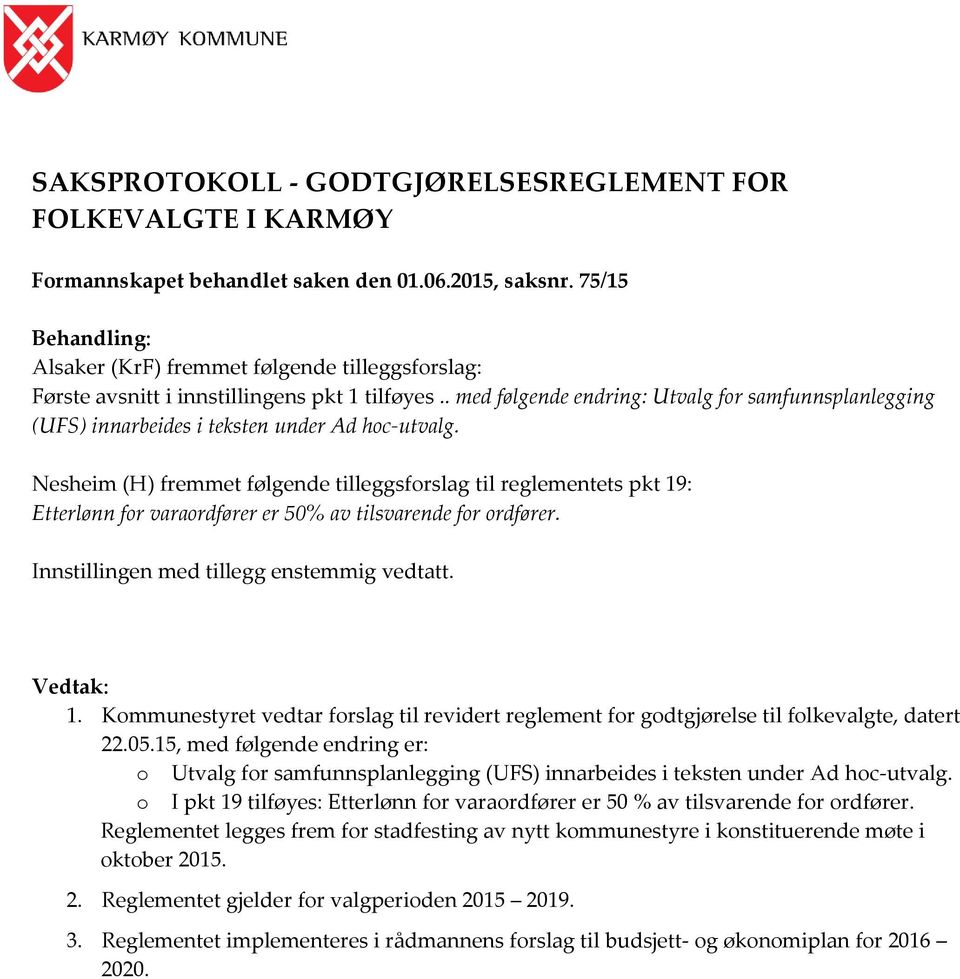 . med følgende endring: Utvalg for samfunnsplanlegging (UFS) innarbeides i teksten under Ad hoc-utvalg.