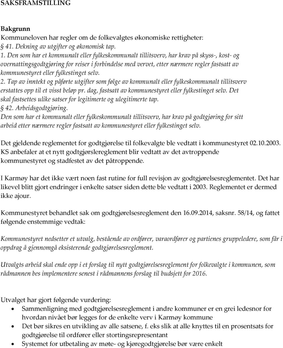 eller fylkestinget selv. 2. Tap av inntekt og påførte utgifter som følge av kommunalt eller fylkeskommunalt tillitsverv erstattes opp til et visst beløp pr.