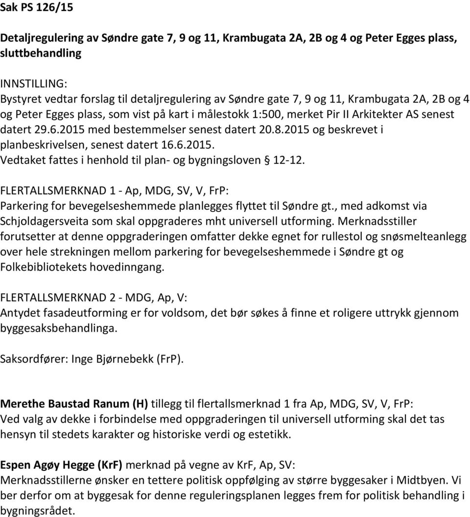 2015 og beskrevet i planbeskrivelsen, senest datert 16.6.2015. Vedtaket fattes i henhold til plan- og bygningsloven 12-12.