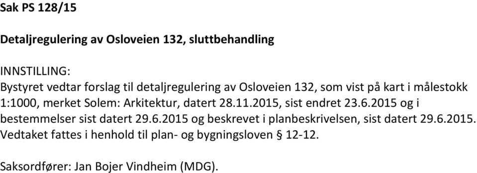 28.11.2015, sist endret 23.6.2015 og i bestemmelser sist datert 29.6.2015 og beskrevet i planbeskrivelsen, sist datert 29.