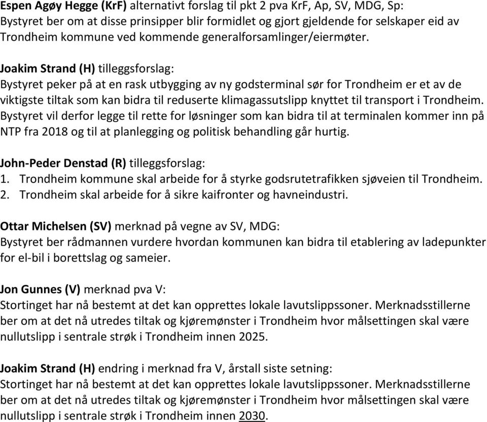 Joakim Strand (H) tilleggsforslag: Bystyret peker på at en rask utbygging av ny godsterminal sør for Trondheim er et av de viktigste tiltak som kan bidra til reduserte klimagassutslipp knyttet til