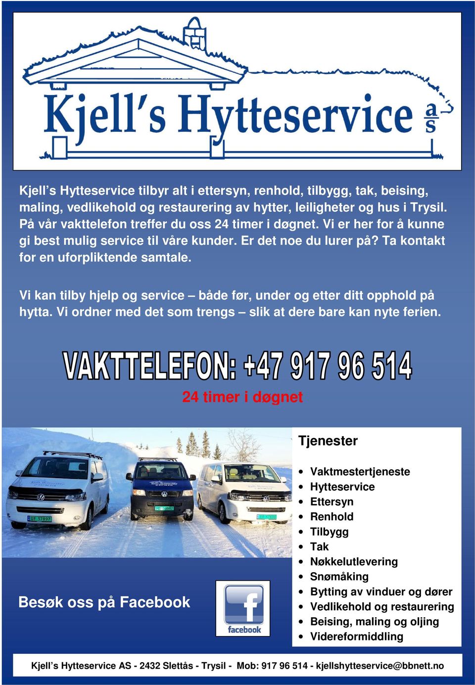 Vi kan tilby hjelp og service både før, under og etter ditt opphold på hytta. Vi ordner med det som trengs slik at dere bare kan nyte ferien.