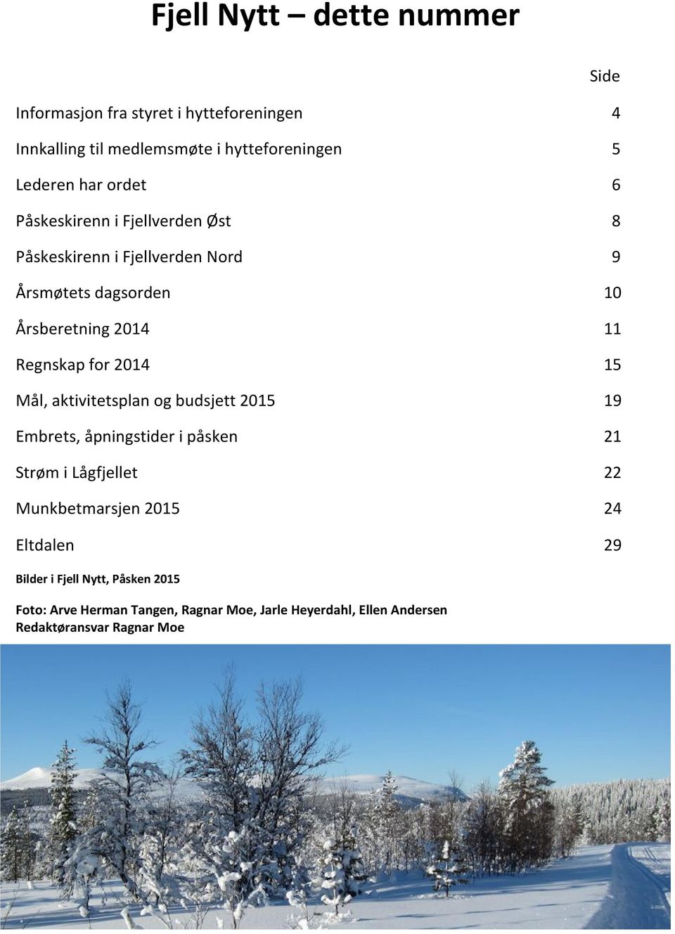 2014 15 Mål, aktivitetsplan og budsjett 2015 19 Embrets, åpningstider i påsken 21 Strøm i Lågfjellet 22 Munkbetmarsjen 2015 24