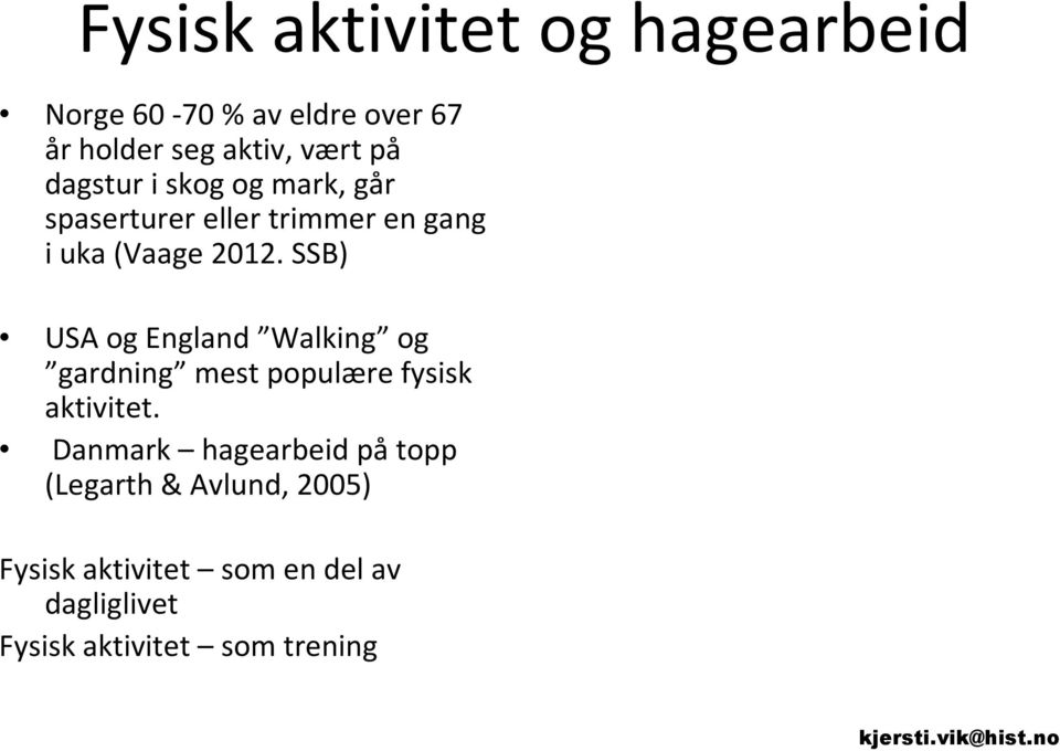 SSB) USA og England Walking og gardning mest populære fysisk aktivitet.