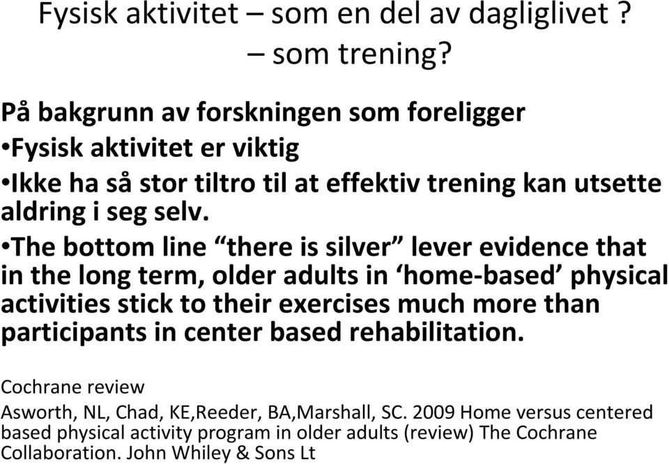 The bottom line there is silver lever evidence that in the long term, older adults in home-based physical activities stick to their exercises much
