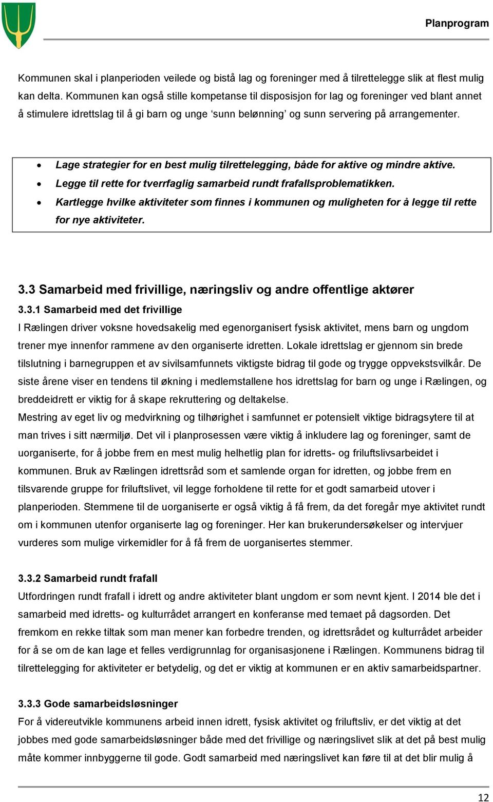 Lage strategier for en best mulig tilrettelegging, både for aktive og mindre aktive. Legge til rette for tverrfaglig samarbeid rundt frafallsproblematikken.