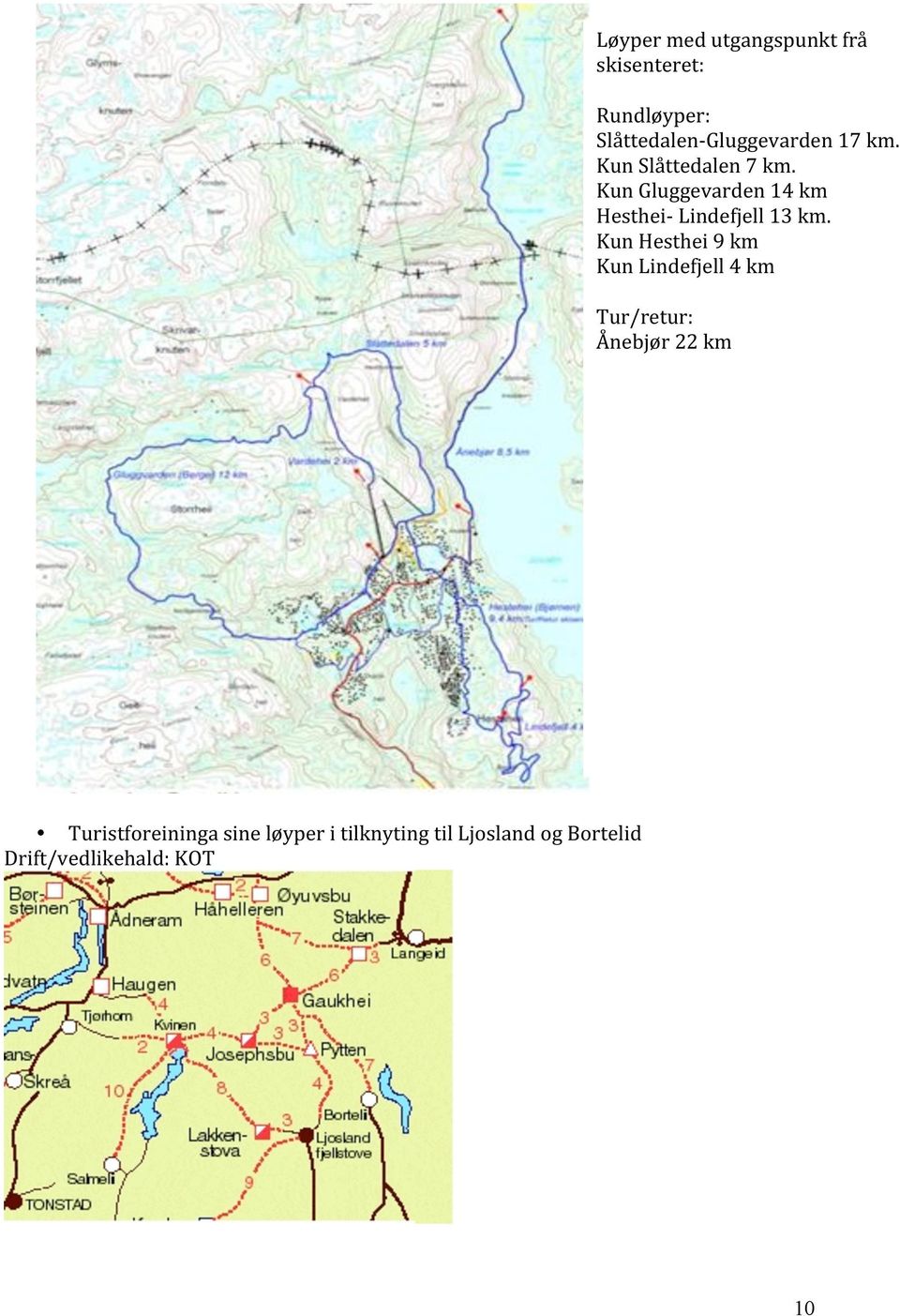 KunGluggevarden14km Hesthei=Lindefjell13km.