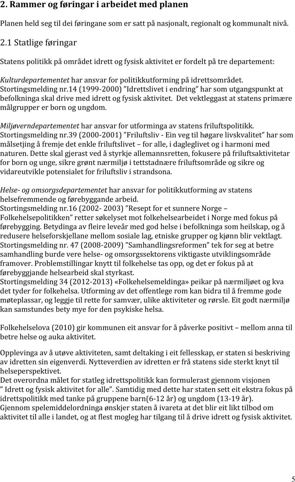 Miljøverndepartementetharansvarforutformingaavstatensfriluftspolitikk. Stortingsmeldingnr.