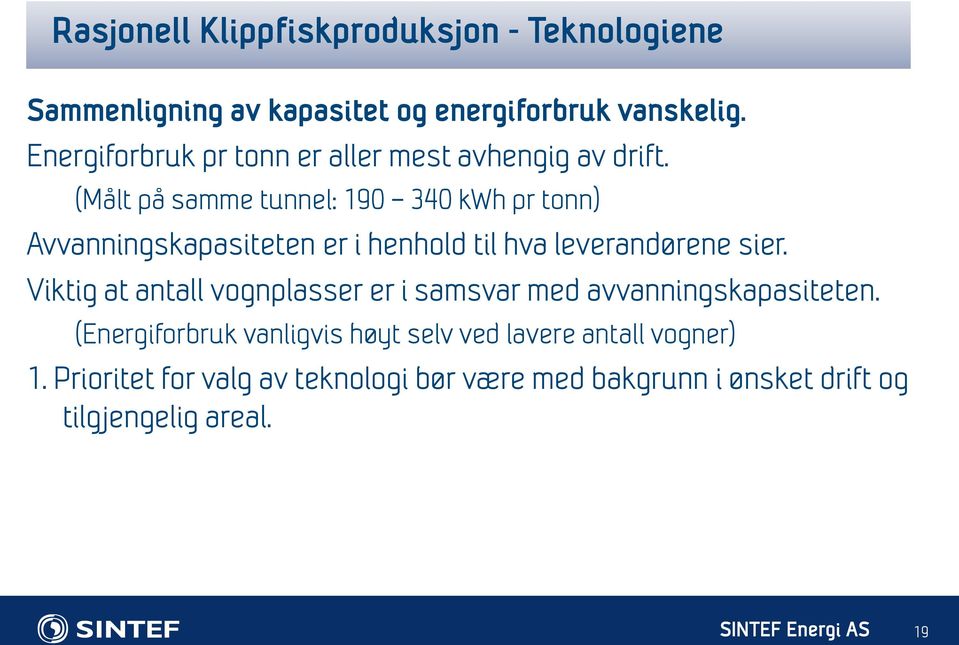 (Målt på samme tunnel: 190 340 kwh pr tonn) Avvanningskapasiteten er i henhold til hva leverandørene sier.