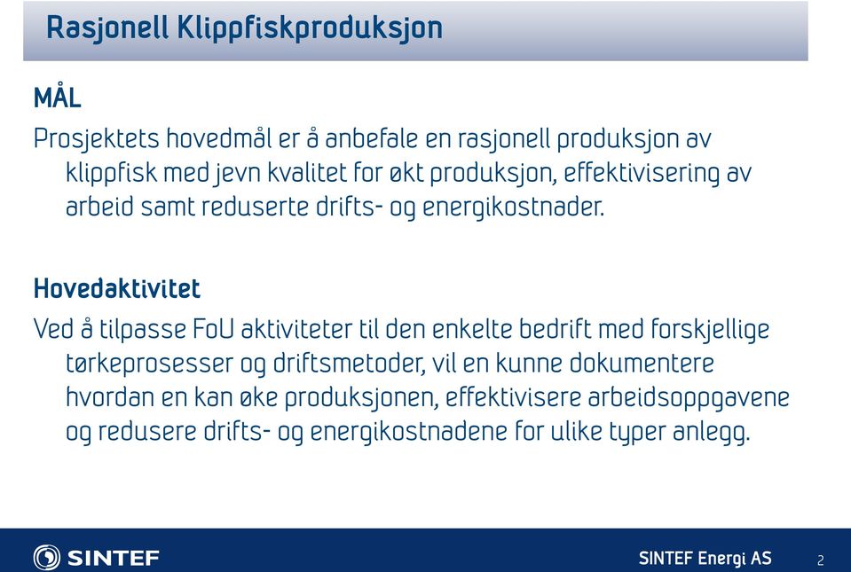 Hovedaktivitet Ved å tilpasse FoU aktiviteter til den enkelte bedrift med forskjellige tørkeprosesser og driftsmetoder, vil