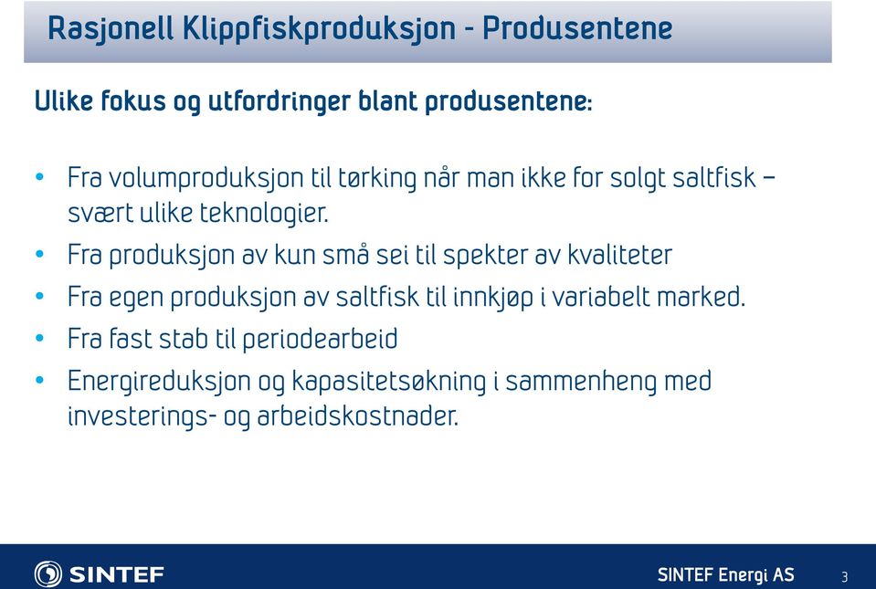 Fra produksjon av kun små sei til spekter av kvaliteter Fra egen produksjon av saltfisk til innkjøp i