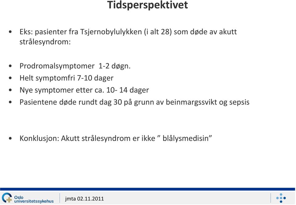 Helt symptomfri 7-10 dager Nye symptomer etter ca.