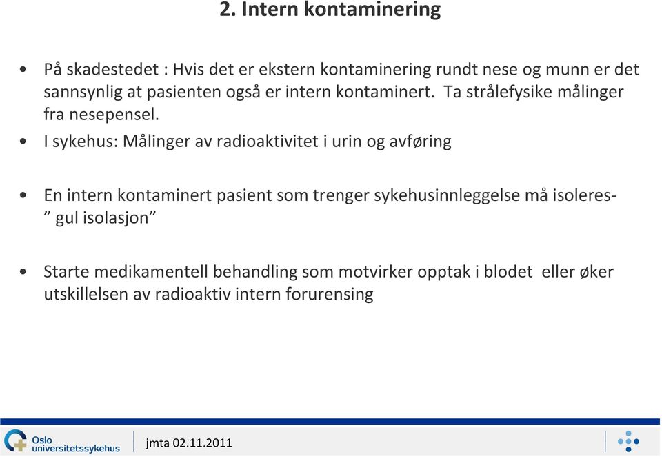 I sykehus: Målinger av radioaktivitet i urin og avføring En intern kontaminert pasient som trenger