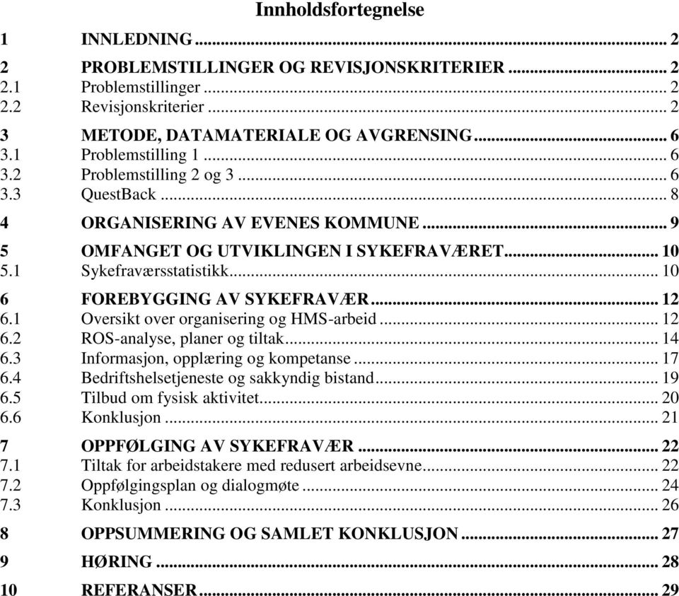 .. 10 6 FOREBYGGING AV SYKEFRAVÆR... 12 6.1 Oversikt over organisering og HMS-arbeid... 12 6.2 ROS-analyse, planer og tiltak... 14 6.3 Informasjon, opplæring og kompetanse... 17 6.