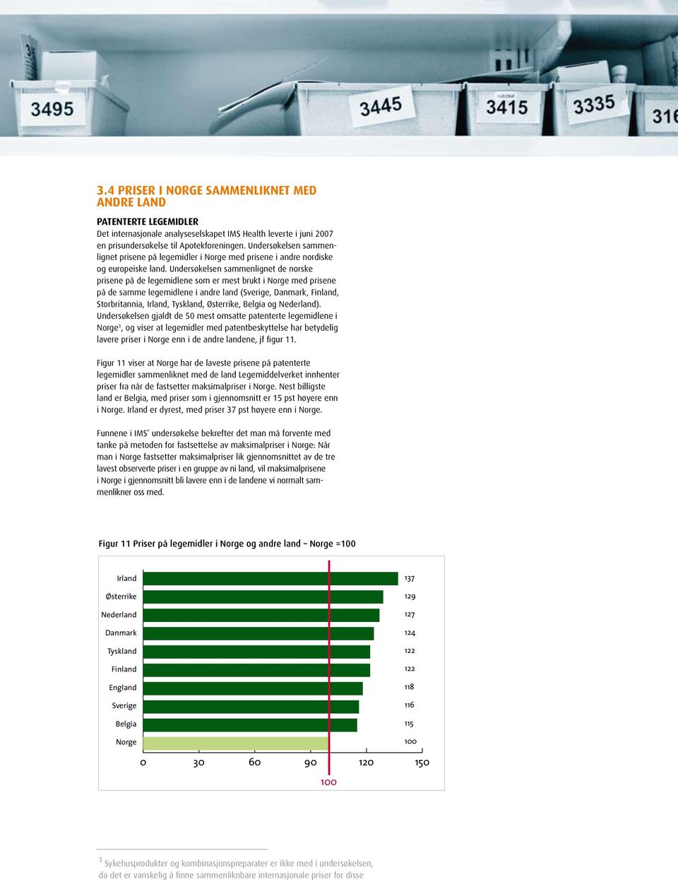 Undersøkelsen sammenlignet de norske prisene på de legemidlene som er mest brukt i Norge med prisene på de samme legemidlene i andre land (Sverige, Danmark, Finland, Storbritannia, Irland, Tyskland,