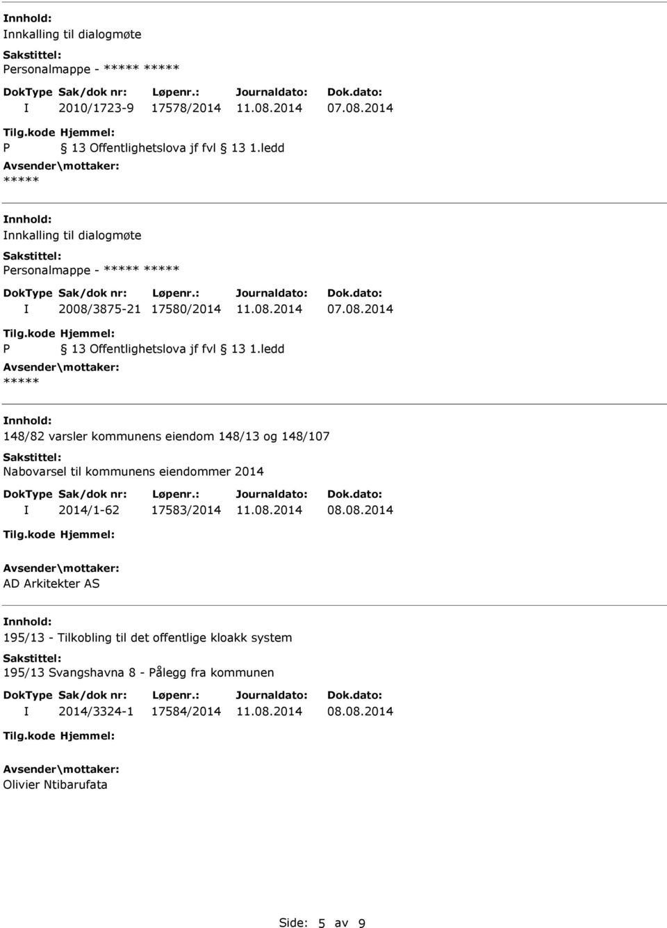 til kommunens eiendommer 2014 2014/1-62 17583/2014 AD Arkitekter AS nnhold: 195/13 - Tilkobling til det