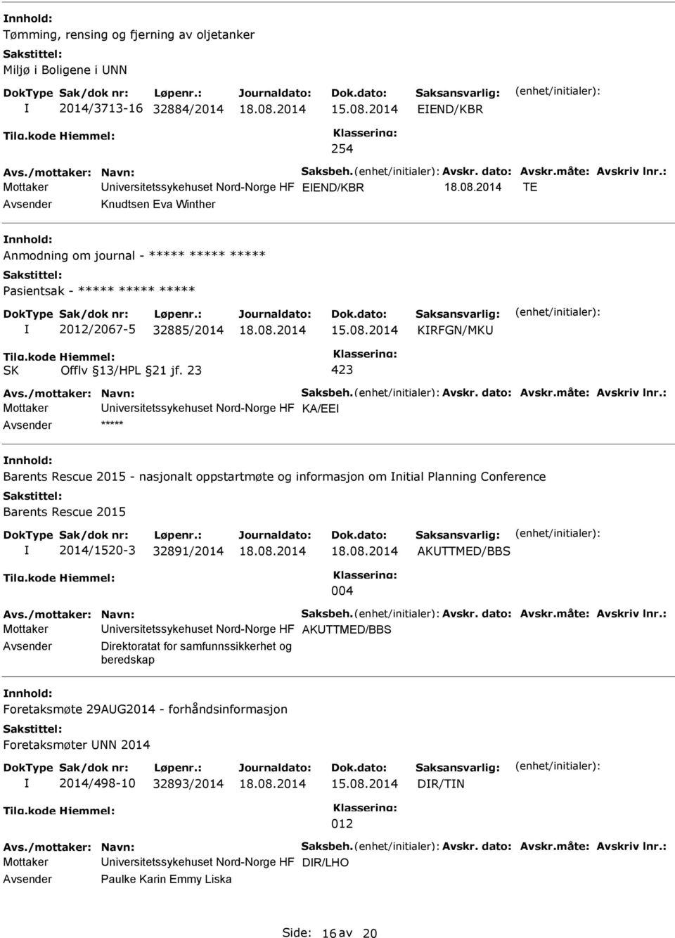 23 423 Mottaker Universitetssykehuset Nord-Norge HF KA/EE Avsender ***** nnhold: Barents Rescue 2015 - nasjonalt oppstartmøte og informasjon om nitial lanning Conference Barents Rescue 2015