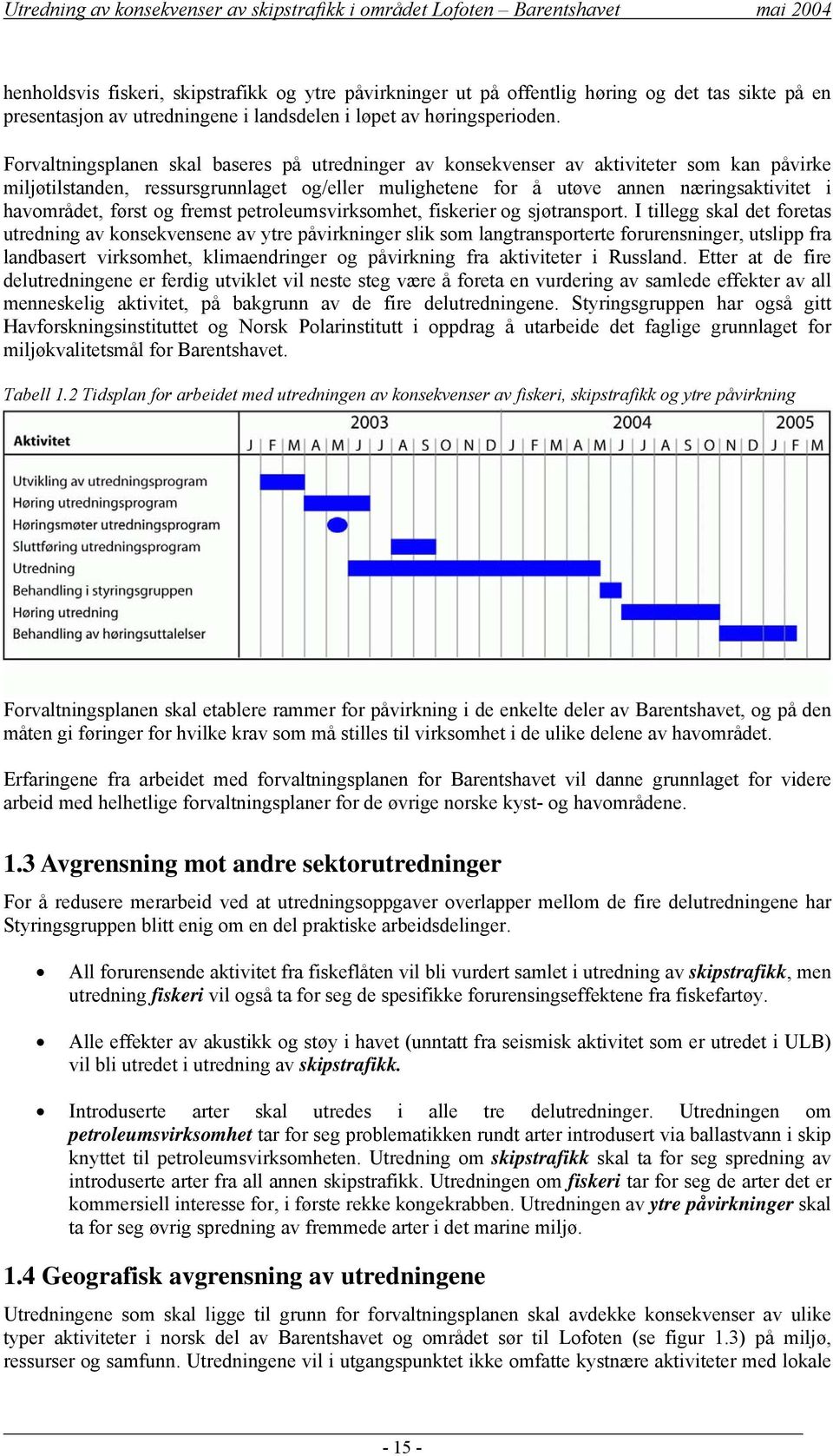 først og fremst petroleumsvirksomhet, fiskerier og sjøtransport.