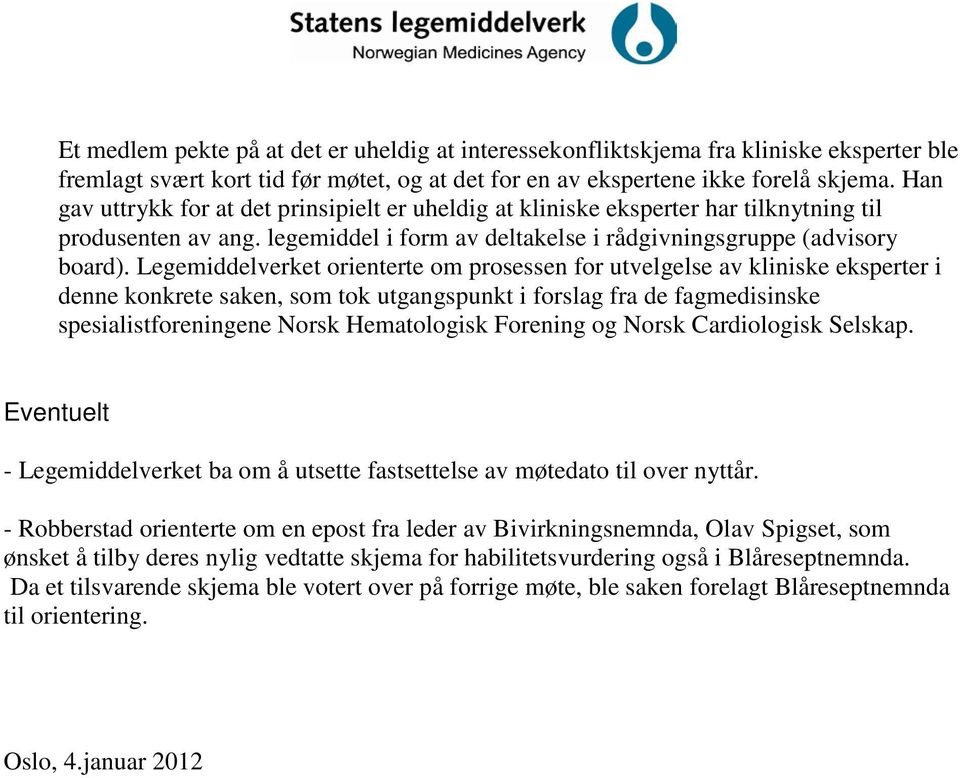 Legemiddelverket orienterte om prosessen for utvelgelse av kliniske eksperter i denne konkrete saken, som tok utgangspunkt i forslag fra de fagmedisinske spesialistforeningene Norsk Hematologisk