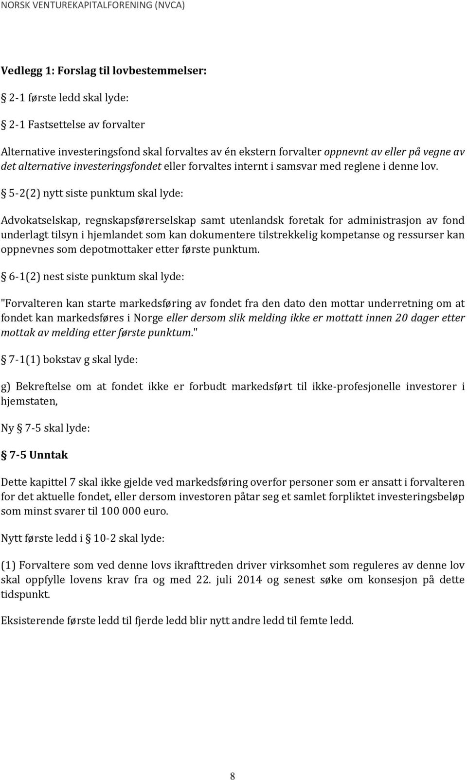 5-2(2) nytt siste punktum skal lyde: Advokatselskap, regnskapsførerselskap samt utenlandsk foretak for administrasjon av fond underlagt tilsyn i hjemlandet som kan dokumentere tilstrekkelig