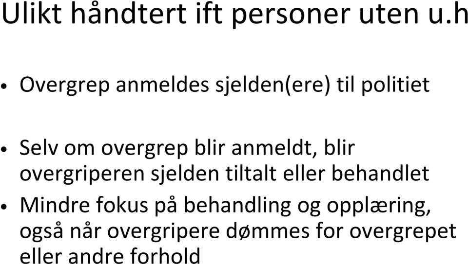 blir anmeldt, blir overgriperen sjelden tiltalt eller behandlet