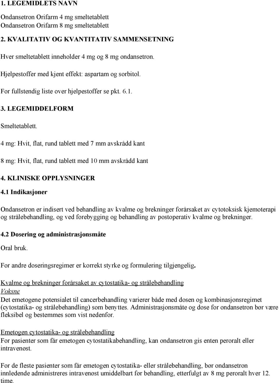 4 mg: Hvit, flat, rund tablett med 7 mm avskrådd kant 8 mg: Hvit, flat, rund tablett med 10 mm avskrådd kant 4. KLINISKE OPPLYSNINGER 4.