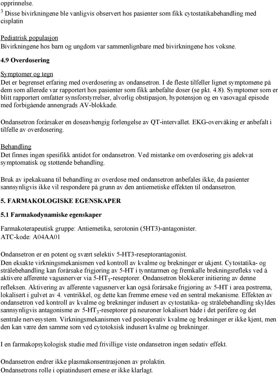 hos voksne. 4.9 Overdosering Symptomer og tegn Det er begrenset erfaring med overdosering av ondansetron.