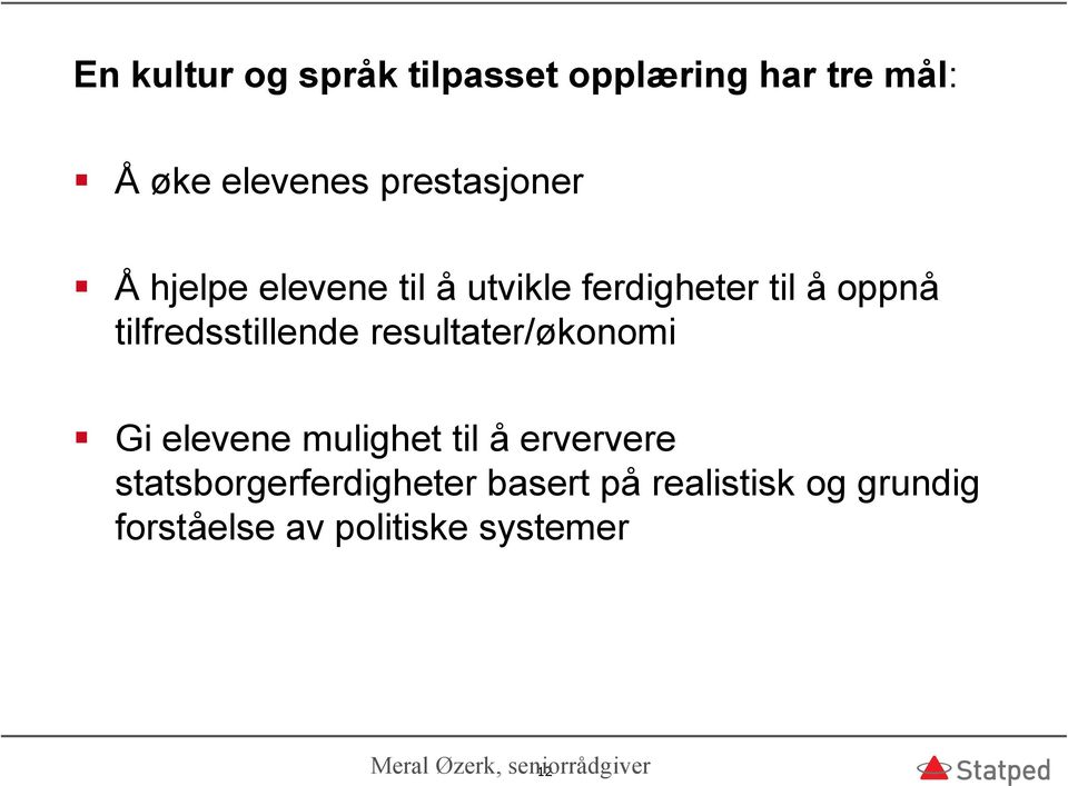 tilfredsstillende resultater/økonomi Gi elevene mulighet til å erververe