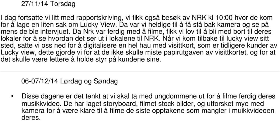 Da Nrk var ferdig med å filme, fikk vi lov til å bli med bort til deres lokaler for å se hvordan det ser ut i lokalene til NRK.