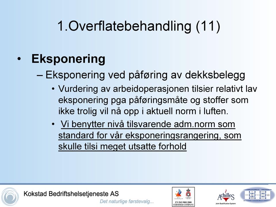 stoffer som ikke trolig vil nå opp i aktuell norm i luften.