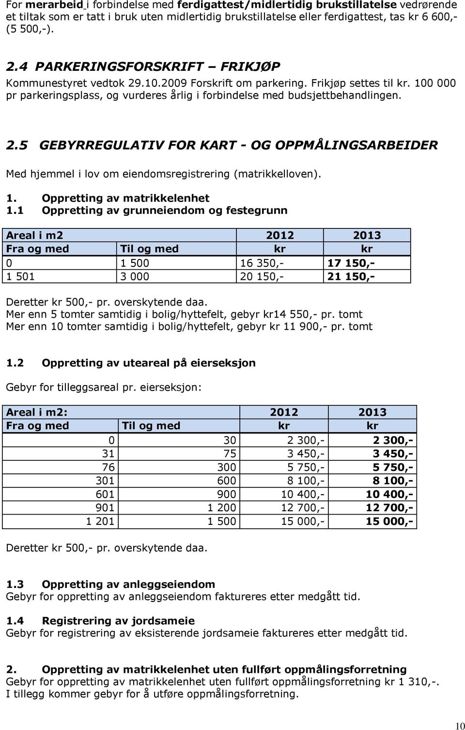 1. Oppretting av matrikkelenhet 1.