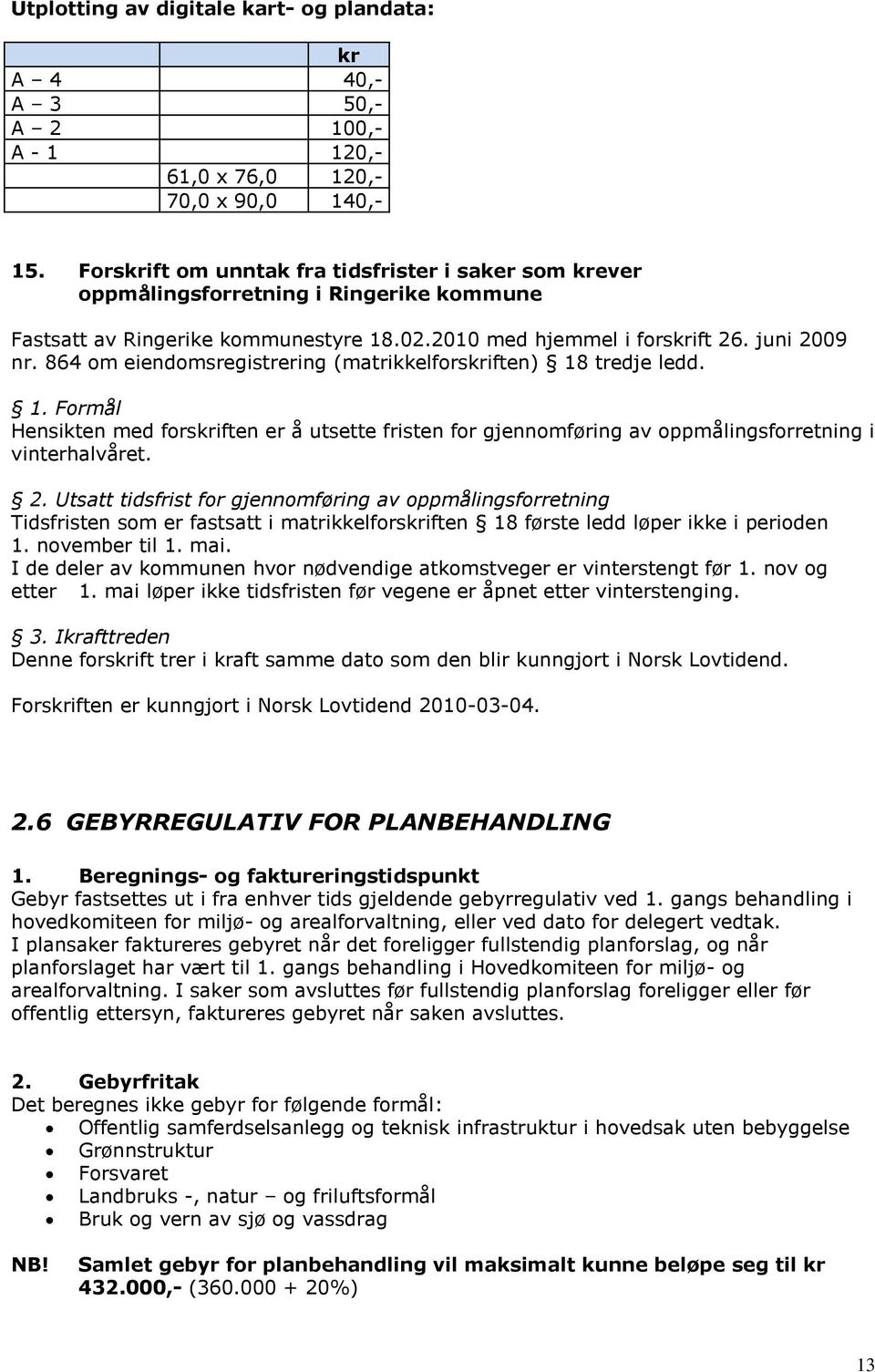 864 om eiendomsregistrering (matrikkelforskriften) 18 tredje ledd. 1. Formål Hensikten med forskriften er å utsette fristen for gjennomføring av oppmålingsforretning i vinterhalvåret. 2.