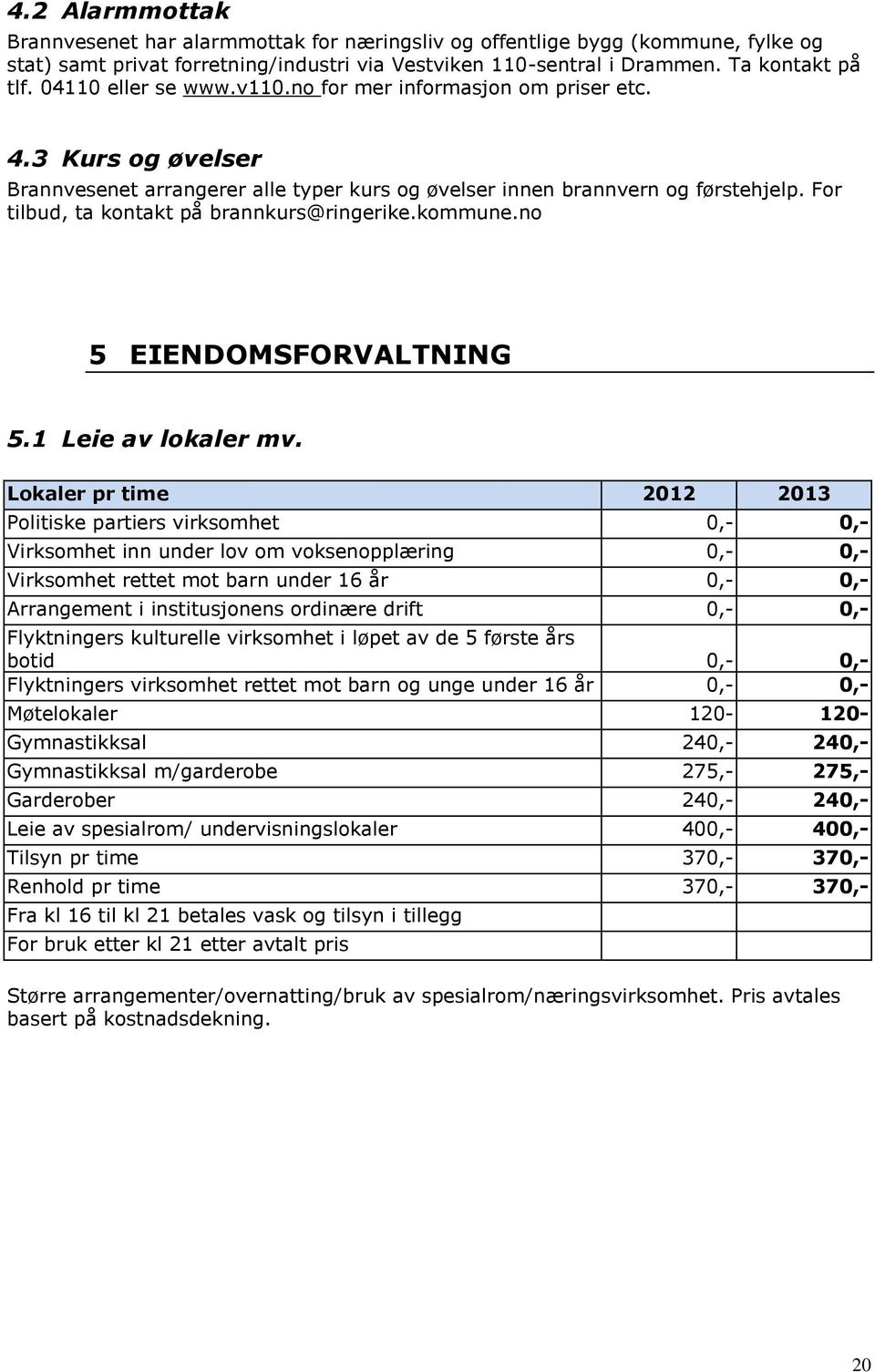 For tilbud, ta kontakt på brannkurs@ringerike.kommune.no 5 EIENDOMSFORVALTNING 5.1 Leie av lokaler mv.