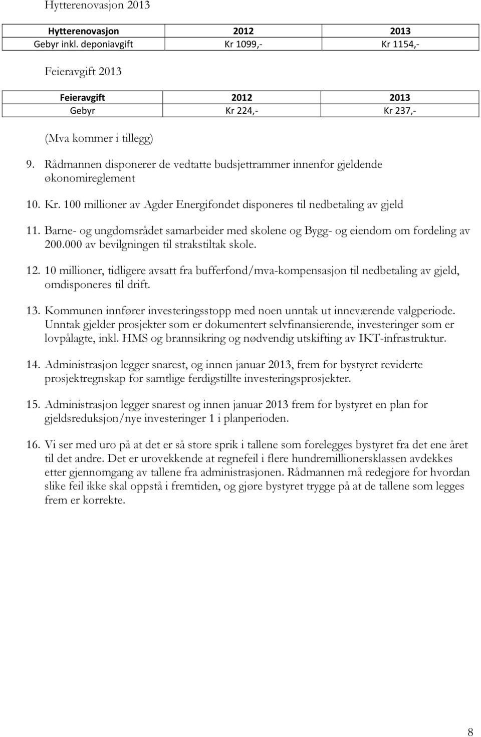 Barne- og ungdomsrådet samarbeider med skolene og Bygg- og eiendom om fordeling av 200.000 av bevilgningen til strakstiltak skole. 12.