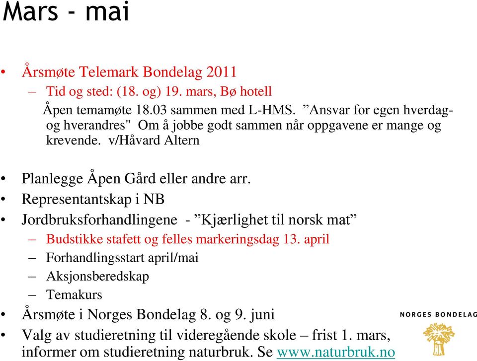 Representantskap i NB Jordbruksforhandlingene - Kjærlighet til norsk mat Budstikke stafett og felles markeringsdag 13.