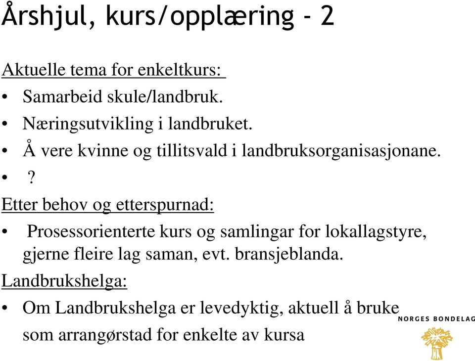 ? Etter behov og etterspurnad: Prosessorienterte kurs og samlingar for lokallagstyre, gjerne fleire