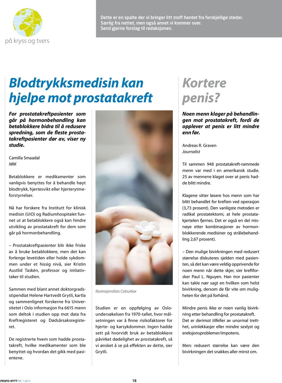 prostatakreftpasienter dør av, viser ny studie. Camilla Smaadal NRK Betablokkere er medikamenter som vanligvis benyttes for å behandle høyt blodtrykk, hjertesvikt eller hjerterytmeforstyrrelser.