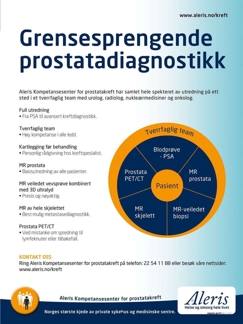 og onkolog. Full utredning Fra PSA til avansert kreftdiagnostikk. Tverrfaglig team Høy kompetanse i alle ledd. Tverrfaglig team Kartlegging før behandling Personlig rådgivning hos kreftspesialist.