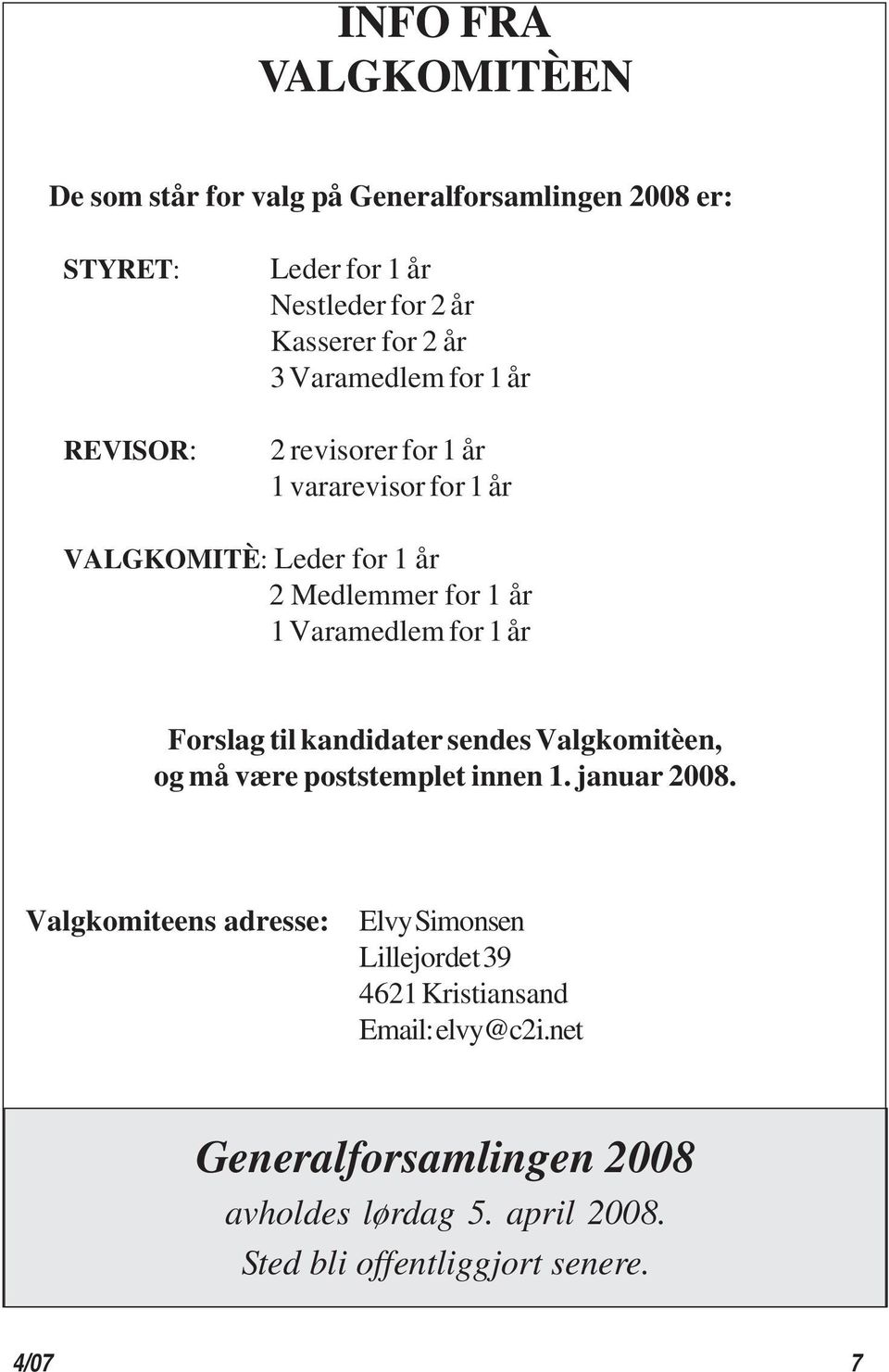 år Forslag til kandidater sendes Valgkomitèen, og må være poststemplet innen 1. januar 2008.