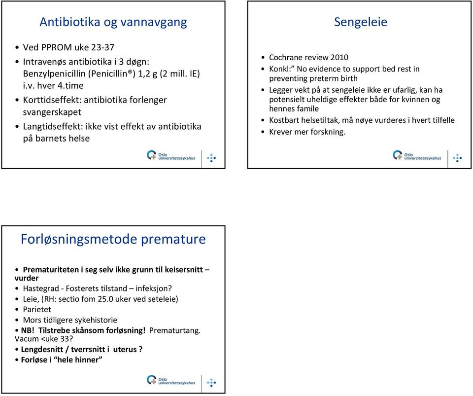 preventing preterm birth Legger vekt på at sengeleie ikke er ufarlig, kan ha potensielt uheldige effekter både for kvinnen og hennes famile Kostbart helsetiltak, må nøye vurderes i hvert tilfelle