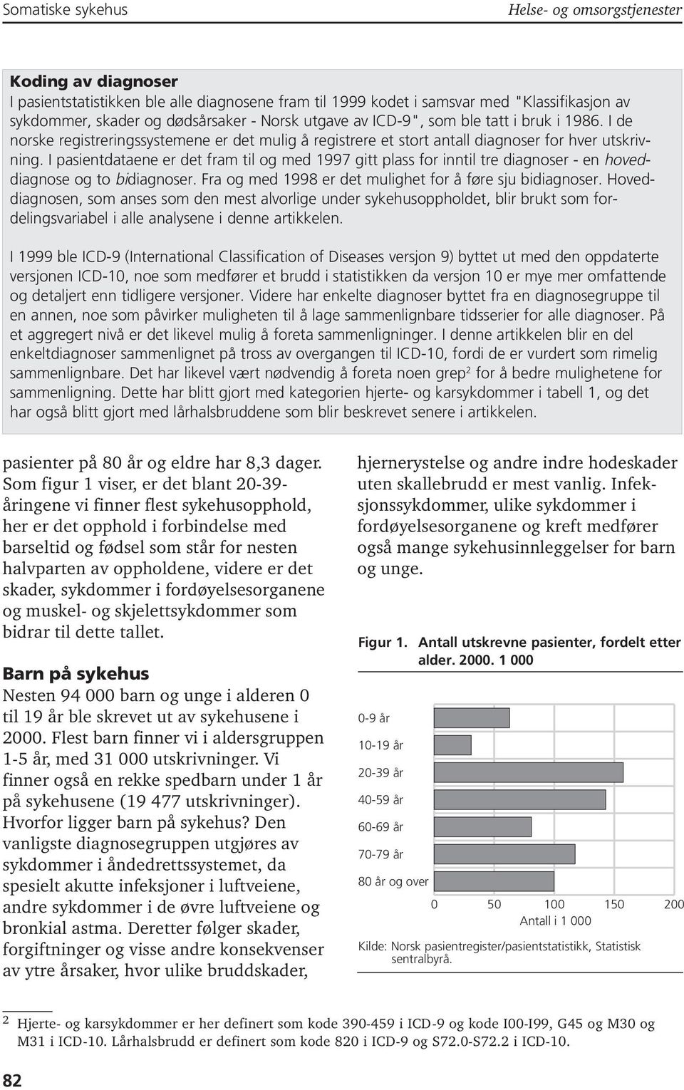 I pasientdataene er det fram til og med 1997 gitt plass for inntil tre diagnoser - en hoveddiagnose og to bidiagnoser. Fra og med 1998 er det mulighet for å føre sju bidiagnoser.